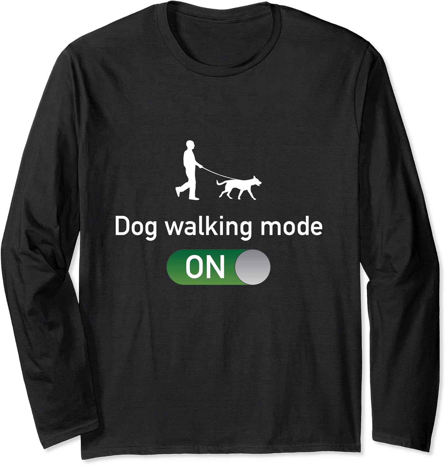 Dog Walking Mode On Funny dog lover Long Sleeve TShirt